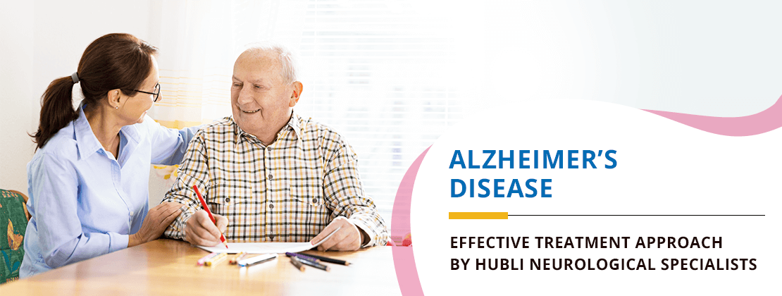 Alzheimer’s Disease: Effective Treatment Approach by Hubli Neurological Specialists