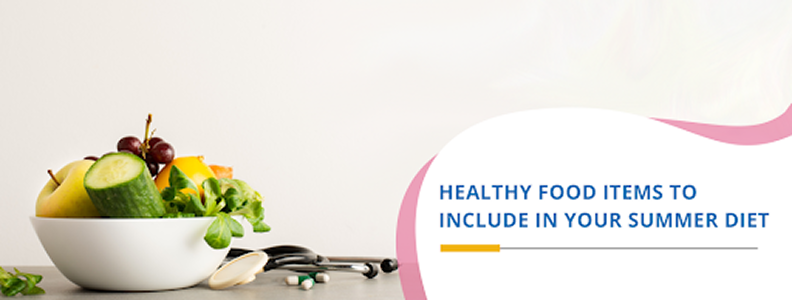 Healthy Food Items to Include in Your Summer Diet